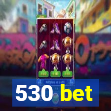 530 bet